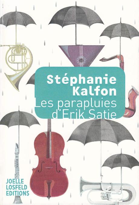 Les parapluies d'Erik Satie - Stéphanie Kalfon