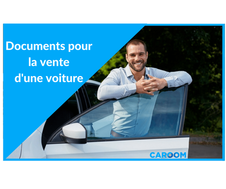 Documents vente voiture : tous les papiers pour vendre son véhicule