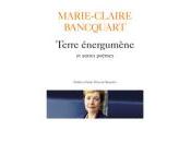 (Anthologie permanente) Marie-Claire Bancquart, Terre énergumène autres poèmes