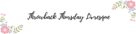 THROWBACK THURSDAY LIVRESQUE #52