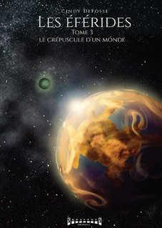 Les éférides, tome 3 : Le crépuscule d'un monde (Cindy Defosse) Les éférides, tome 3 : Le crépuscule d'un monde (Cindy Defosse)