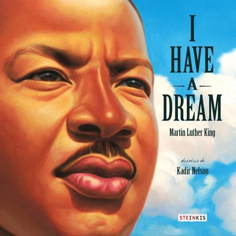 I have a dream - Martin Luther King. Illustrations de Kadir NELSON – 2013 (Dès 8 ans)