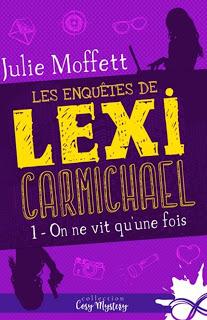 Les enquêtes de Lexi Carmichael #1 On ne vit qu'une fois de Julie Moffett