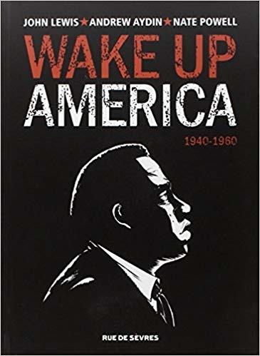 Wake up America - Tome 1 - 1940-1960. John LEWIS, Andrew AYDIN et Nate POWELL - 2014 (BD)