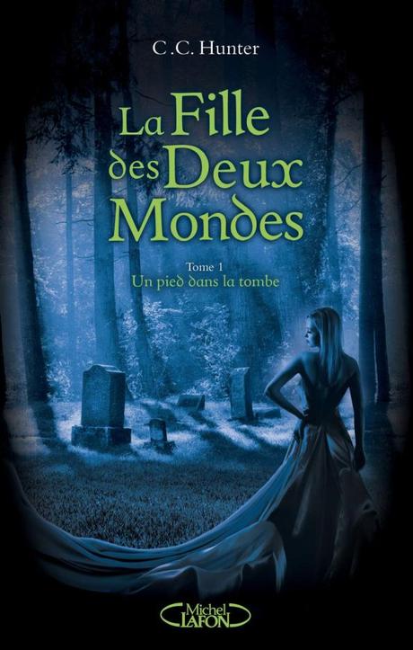 La fille des deux mondes, Tome 1 : Un pied dans la tombe de C.C. Hunter