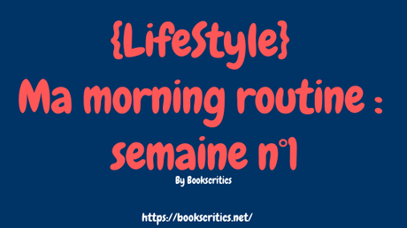 {LifeStyle} Ma morning routine : semaine n°1 – @Bookscritics