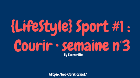 {LifeStyle} Sport #1 : Courir • semaine n°3 – @Bookscritics {LifeStyle} Sport #1 : Courir • semaine n°3 – @Bookscritics