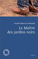 Le maître des jardins noirs, André-Marcel Adamek