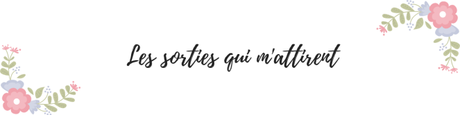 LES SORTIES QUI M’ATTIRENT – Mars 2019