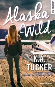 Alaska wild de K. A. Tucker – Une envie d’évasion !