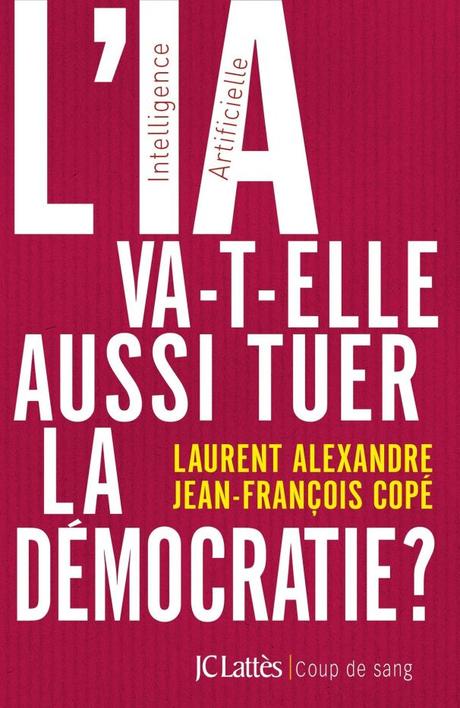 L’IA va-t-elle aussi tuer la démocratie ? de Laurent Alexandre et Jean François Copé