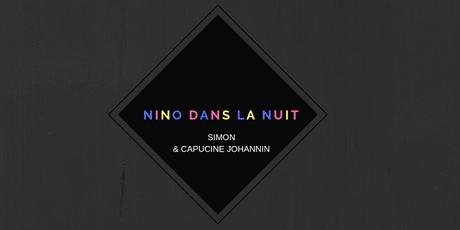 NINO DANS LA NUIT, SIMON & CAPUCINE JOHANNIN