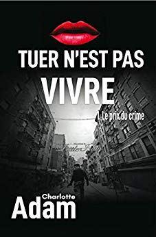 Tuer n’est pas vivre de Charlotte Adam