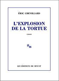 Éric Chevillard – L’explosion de la tortue Éric Chevillard – L’explosion de la tortue