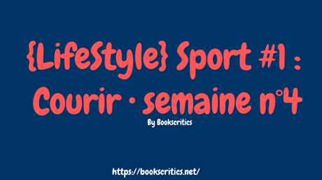 {LifeStyle} Sport #1 : Courir • semaine n°4 – @Bookscritics {LifeStyle} Sport #1 : Courir • semaine n°4 – @Bookscritics