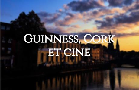 [GUINNESS, CORK ET CINE] #5 : Entretien avec Cathal
