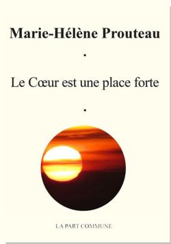 Marie-Hélène Prouteau, Le cœur est une place forte par Angèle Paoli Marie-Hélène Prouteau, Le cœur est une place forte par Angèle Paoli