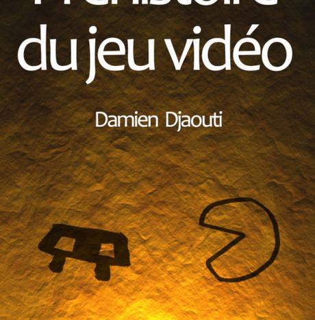 #Culture - #Livre - Préhistoire du jeu vidéo de Damien Djaouti