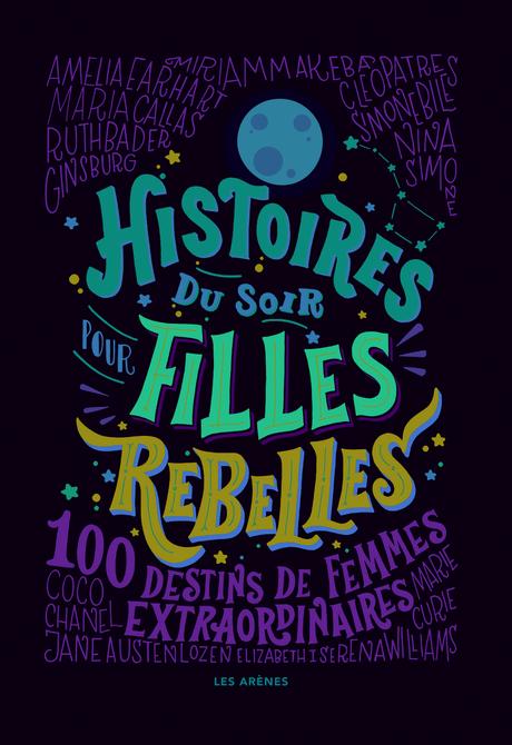 Histoires du soir pour filles rebelles – Tome 1. Elena FAVILLI et Francesca CAVALLO – 2017 (Dès 5 ans)