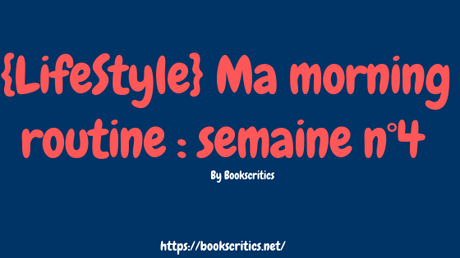 {LifeStyle} Ma morning routine : semaine n°4 – @Bookscritics