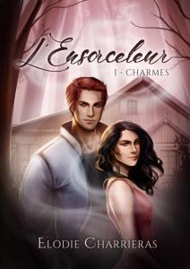 L’ensorceleur, tome 1 : Charmes d’Élodie Charriéras