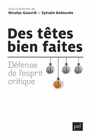 DES TÊTES BIEN FAITES : DEFENSE DE L'ESPRIT CRITIQUE