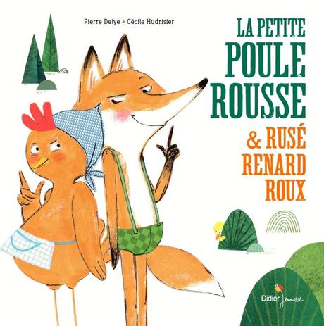 La petite poule rousse & rusé renard roux de Pierre Delye et Cécile Hudrisier