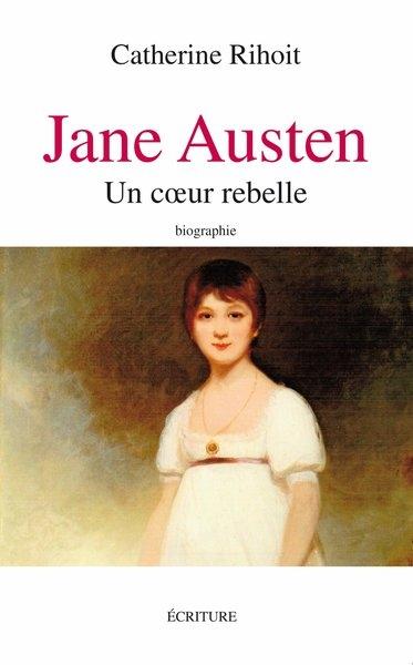 Jane Austen: un cœur rebelle de Catherine Rihoit