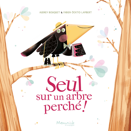 Seul sur un arbre perché ! d’Audrey Bouquet & Fabien Ockto Lambert