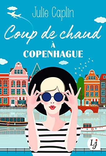 A vos agendas : Découvrez Coup de chaud à Copenhague de Julie Caplin