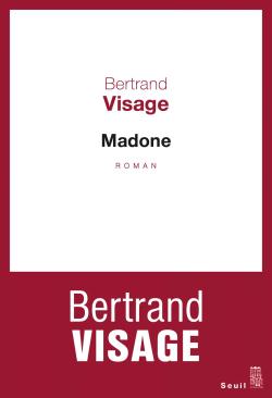 Bertrand Visage, Madone   par Angèle Paoli