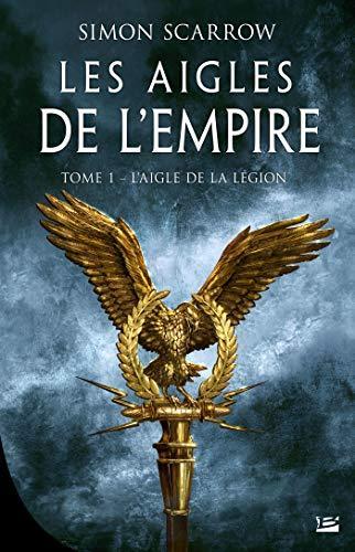 Les Aigles de l'Empire, tome 1 : l'Aigle de la légion - Simon Scarrow