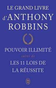 Le grand livre d’Anthony Robbins : Pouvoir illimité suivi de Les onze lois de la réussite