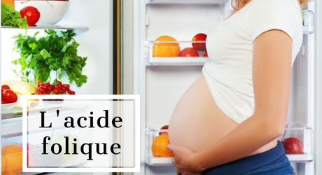 L’acide folique pendant la grossesse : son rôle ? les apports ?