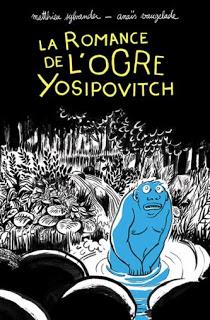 La romance de l'ogre Yosipovitch de Matthieu Sylvander et Anaïs Vaugelade