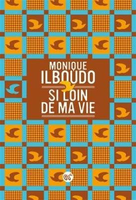 Monique Ilboudo : Si loin de ma vie Monique Ilboudo : Si loin de ma vie