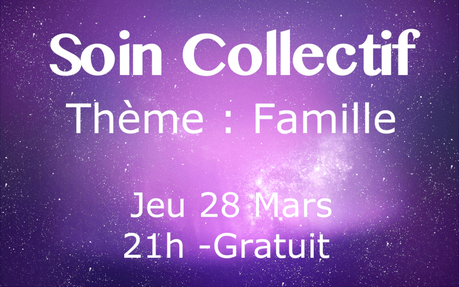 Soin Collectif – Thème : Famille – Jeu 28 Mars Soin Collectif – Thème : Famille – Jeu 28 Mars
