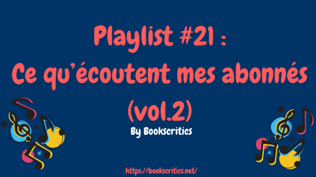 {Musique} Playlist #21 : Ce qu’écoutent mes abonnés (vol.2) – @Bookscritics