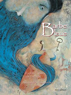 Barbe Bleue. Charles PERRAULT et Alessandra CIMATORIBUS – 2014 (Dès 4 ans)