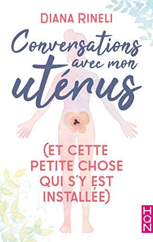 A vos agendas : Découvrez Conversations avec mon utérus de Diana Rinelli A vos agendas : Découvrez Conversations avec mon utérus de Diana Rinelli