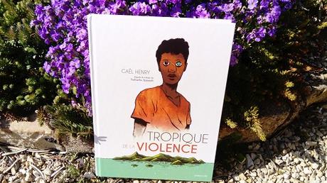 Tropique de la violence – Nathacha Appanah et Gaël Henry