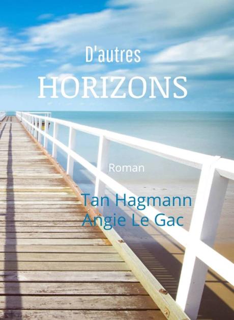 D'autres horizons - de Tan HAGMANN et Angie LE GAC