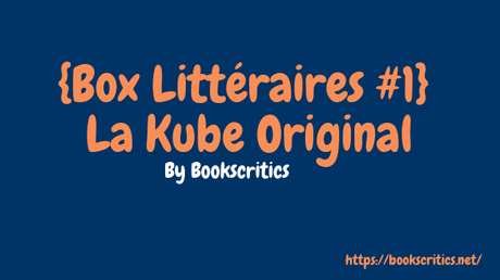 {Box Littéraires #1} La Kube Original – @Bookscritics