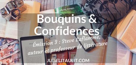 Bouquins & Confidences : Steve Laflamme, auteur et professeur de littérature au Cégep de Sainte-Foy