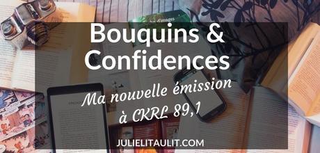 Bouquins & Confidences : Ma nouvelle émission à CKRL 89,1