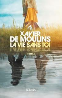 La vie sans toi de Xavier de Moulins, JC Lattès