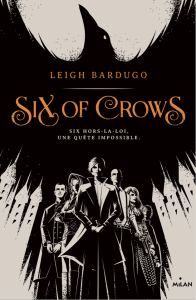 Six of Crows tome 1, Leigh Bardugo