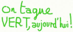 On tague VERT, aujourd'hui