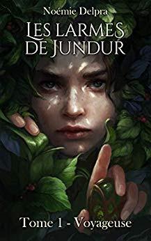 Les larmes de Jundur, Tome 1 : Voyageuse - Noémie Delpra