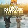 La vie sans toi de Xavier de Moulins La vie sans toi de Xavier de Moulins